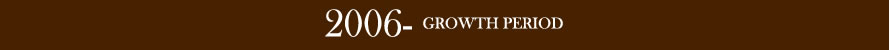 2006- GROWTH PERIOD